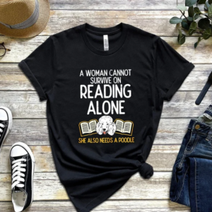 A Woman Cannot Survive On Books Alone – Book Lover – Dog Lover