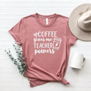 Coffee Gives Me Teacher Powers Shirt