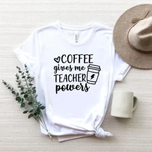 Coffee Gives Me Teacher Powers Shirt