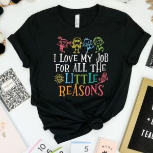 I Love My Job For All The Little Reasons Shirt