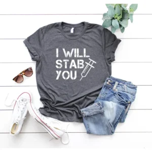 Funny Nurse Shirt – I Will Stab You – Nurse Life Shirt