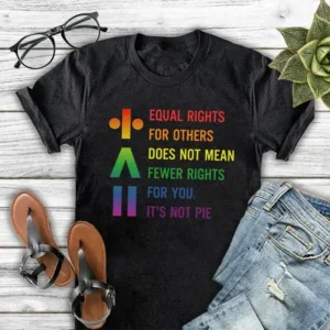 It Not Pie Shirt – Equal Rights It’s Not Pie Shirt – LGBTQ Pride Shirt