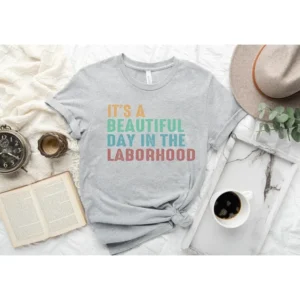 Labor And Delivery Nurse – It’s A Beautiful Day In The Laborhood Shirt – Nursing Student