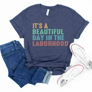 Labor And Delivery Nurse – It’s A Beautiful Day In The Laborhood Shirt – Nursing Student