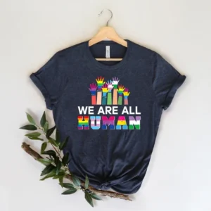 LGBTQ Pride Shirt – We Are All Human Shirt – Anti Racism Shirt