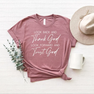 Christian Shirt – Faith Shirt – Look Back And Thank God Look Forward And Trust God – Church Shirt