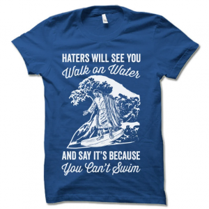 Funny Jesus Surfer Christian T Shirt. Haters Will See You Walk on Water and Say It’s Because You Can’t Swim.