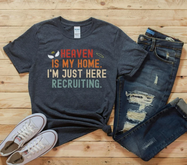 Heaven Is My Home I’m Just Here Recruiting, Jesus Christian Shirt, Christian Gifts, Heaven Shirt, Funny Religious Shirt, Jesus Christ Shirt