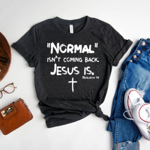 Christian Women Shirt – Normal Isn’t Coming Back Jesus Is – Bible Verse Shirt – Revelation Verse Shirt – Christian Shirt Gift