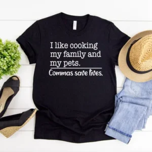 Commas save lives shirt – I like cooking my family and my pets