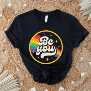 Be You Shirt – LGBT Pride Shirt – Anti Racism Shirt