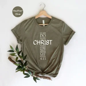 Christ Who Strengthens Me Shirt – I Can Do All Things Through Christ Who Stengthens Me Tee – Philippians 4:13 Shirt