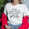 Sarcasm Shirt: I Have Small Tits And Terrible Opinions Shirt And I’m Not Sorry