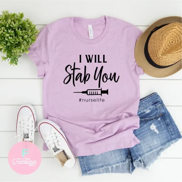 Funny Nurse Shirt – I Will Stab You – Nurse Life Shirt – Nurse Gift Shirt