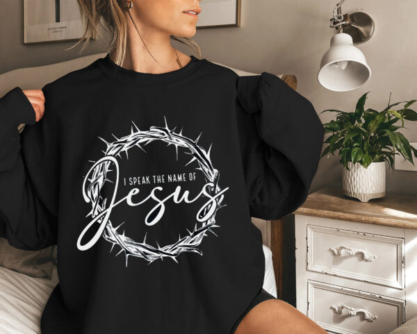 Jesus God Shirt – I Speak The Name of Jesus Shirt – Christian Gift Shirt – Christian Women Shirt – Bible Verse Shirt – Faith Shirt – Religious Shirt