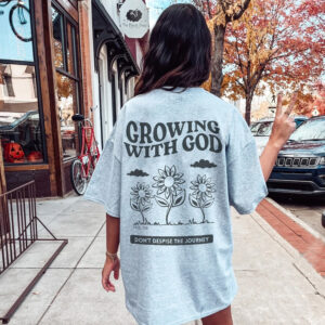 Christian Shirt – Growing With God Shirt – Worship Shirt – Faith Based Shirt – God Shirt – Christian Gift – Bible Verse Shirt