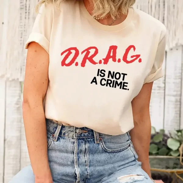 Drag Is Not A Crime LGBT Pride Shirt, Support Drag, Protect Drag, Anti-Racism Tee