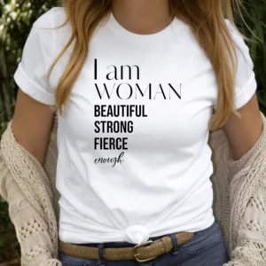 Strong Woman Shirt – I Am Woman Beautiful Strong Fierce Enough Shirt