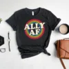 LGBT Proud Ally Shirt – Ally AF Shirt – Gay Pride Shirt – Rainbow Pride Tee – Pride Month Gift – Equality Shirt – Queer TShirt