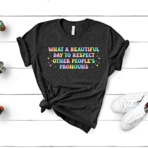 Pronouns Shirt – LGBT Shirt – What A Beautiful Day to Respect Other People’s Pronouns Shirt – Human Rights Shirt – Equality Shirt – Pride Tee