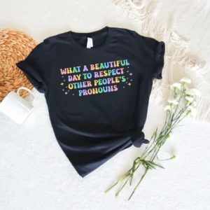 Pronouns Shirt – LGBT Shirt – What A Beautiful Day to Respect Other People’s Pronouns Shirt – Human Rights Shirt – Equality Shirt – Pride Tee