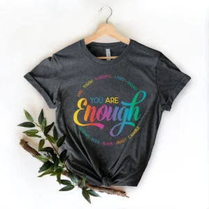 LGBTQ Inspirational Shirt – You Are Enough Shirt – Lesbian Gay Shirt – Love is Love Shirt – Pride Shirt – LGBT Pride Shirt – Queer Gift