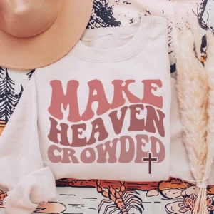 Christian Gift Shirt – Make Heaven Crowded Shirt – God Shirt – Christian Women Shirt – Bible Verse Shirt – Religious Shirt