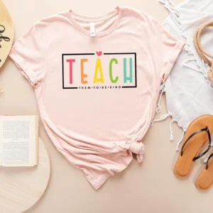 Teacher Shirt – Teach Them To Be Kind Shirt – Teacher Gift – Teacher Appreciation Shirt – Back To School Shirt Gift