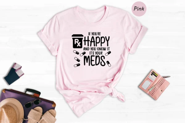 Nurse Gift – If You’re Happy and You Know it It’s Your Meds Shirt – Mental Health Matters Tee – Pharmacy Tech Shirt