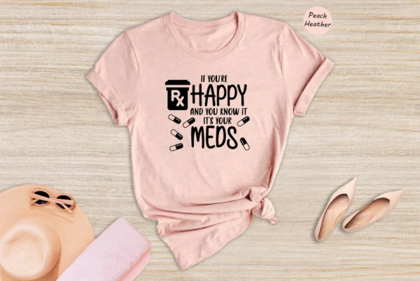 Nurse Gift – If You’re Happy and You Know it It’s Your Meds Shirt – Mental Health Matters Tee – Pharmacy Tech Shirt