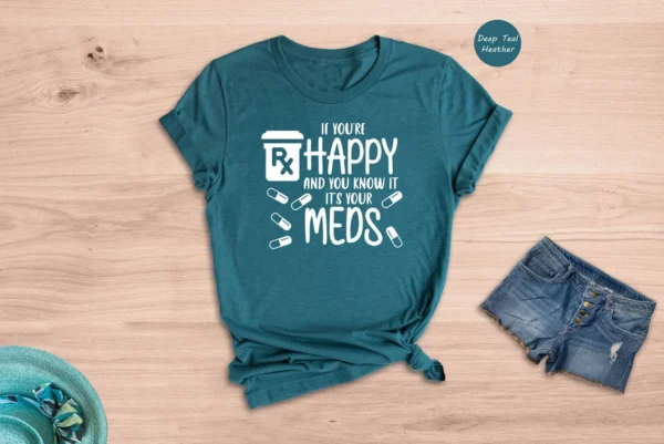 Nurse Gift – If You’re Happy and You Know it It’s Your Meds Shirt – Mental Health Matters Tee – Pharmacy Tech Shirt