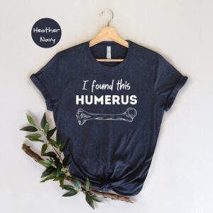 Nurse Life Shirt – I Found This Humerus Shirt – Humerus Shirt