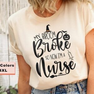 My Broom Broke So Now I’m a Nurse Shirt – Funny Halloween Shirt For Nurses – Nurse Halloween Tee