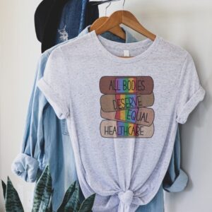 LGBTQ Shirt – Pro Choice Shirt – All Bodies Deserve Equal Healthcare Shirt