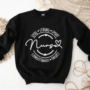 Shirt For Nurse – Nurse Appreciation – Loyal Strong Smart Caring Compassionate Nurse Sweatshirt