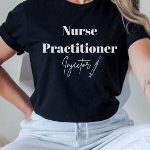 Nurse Practitioner Shirt – Nurse Practitioner Injector Shirt