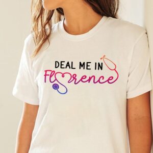 Nurse Life Shirt – Deal Me In Florence Shirt – Nurse Strong Shirt