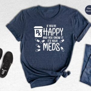 Nurse Gift – If You’re Happy and You Know it It’s Your Meds Shirt – Mental Health Matters Tee – Pharmacy Tech Shirt