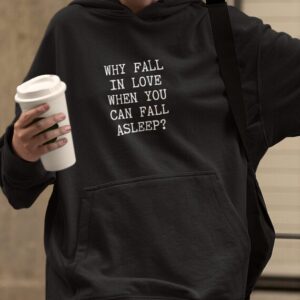 Vintage Hoodie – Why Fall In Love When You Can Fall Asleep – Pullover Hoodie