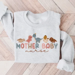 Mother Baby Nurse Sweatshirt – Postpartum Nurse Sweater – L&D Nurse – Labor Delivery Nursing Gift – Mother Baby Nurse Tee