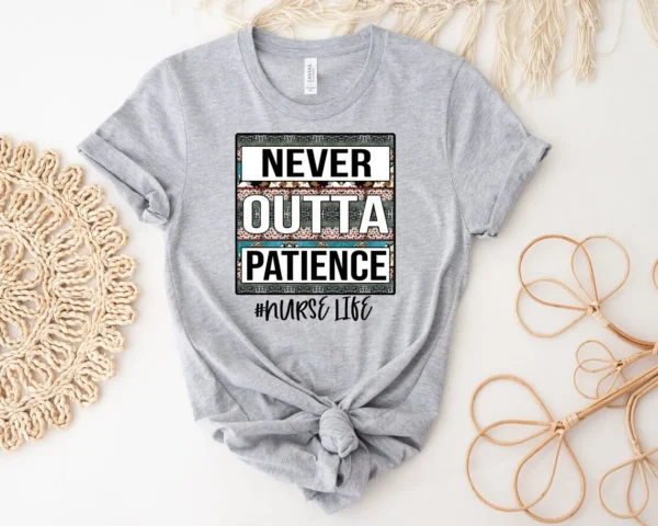 Never Outta Patience Nurse Life Shirt, Cute Nurse Sweatshirt, Sublimation Nurse Shirt