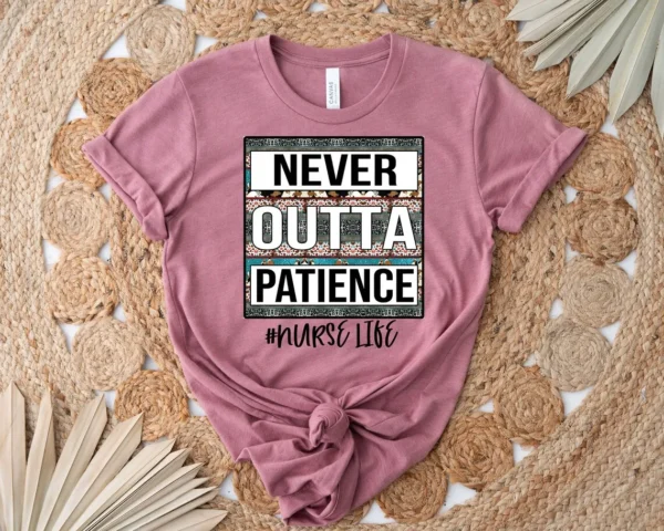 Never Outta Patience Nurse Life Shirt, Cute Nurse Sweatshirt, Sublimation Nurse Shirt