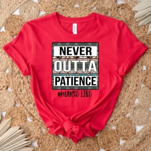 Never Outta Patience Shirt – Nurse Life Shirt – Nurse Shirt – Cute Nurse Shirt – Nurse Sweatshirt – Nurse Life Gift – Nurse Sublimation Tshirt