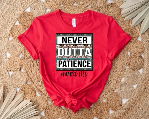 Never Outta Patience Nurse Life Shirt, Cute Nurse Sweatshirt, Sublimation Nurse Shirt