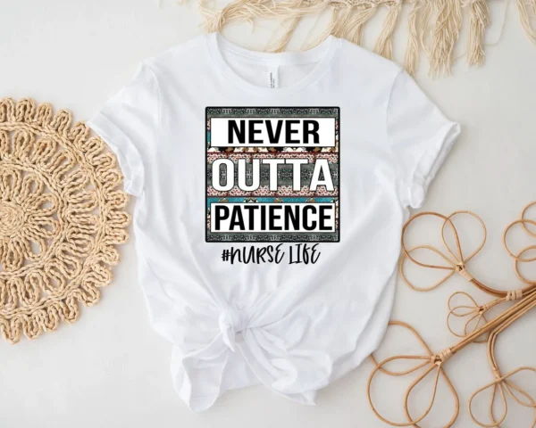 Never Outta Patience Nurse Life Shirt, Cute Nurse Sweatshirt, Sublimation Nurse Shirt