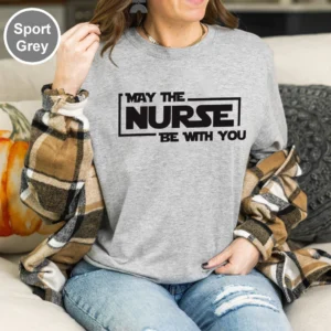 May The Nurse Be With You Shirt – Funny Nurse Shirt – Nurse Life Shirt – Nursing Student Gift