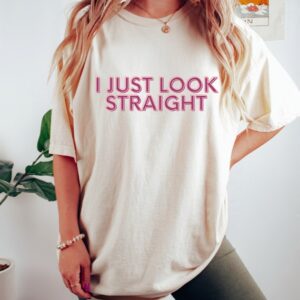 I Just Look Straight Shirt – Bisexual Shirt – LGBTQ Shirt – Lesbian Shirt – Queer Gift