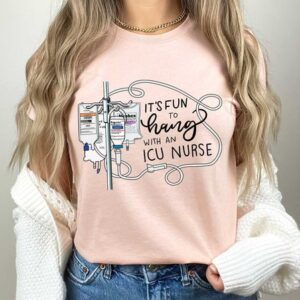 Its Fun To Hang With An ICU Nurse – ICU Nurse Shirt – RN Nurse – Nurse Life Shirt – Nurse Gift