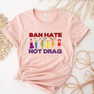 Ban Hate Not Drag Shirt – Drag Queen Shirt – LGBTQ Shirts – Pride Ally Shirt – Queer Art Gift