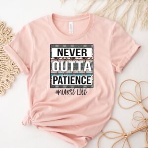 Never Outta Patience Shirt – Nurse Life Shirt – Nurse Shirt – Cute Nurse Shirt – Nurse Sweatshirt – Nurse Life Gift – Nurse Sublimation Tshirt